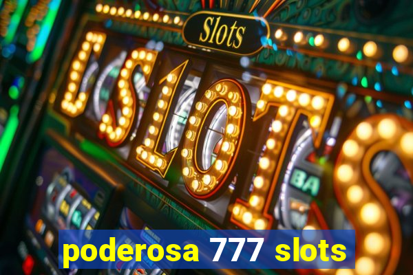 poderosa 777 slots